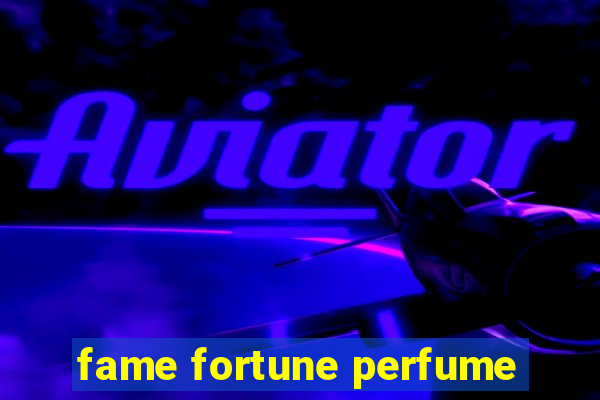 fame fortune perfume