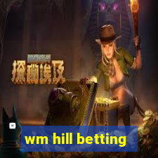 wm hill betting