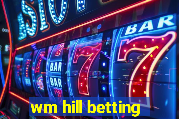 wm hill betting