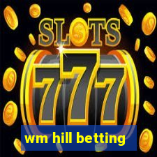 wm hill betting