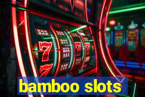 bamboo slots