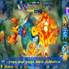 jogo que paga mais dinheiro