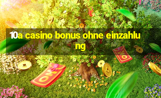 10a casino bonus ohne einzahlung