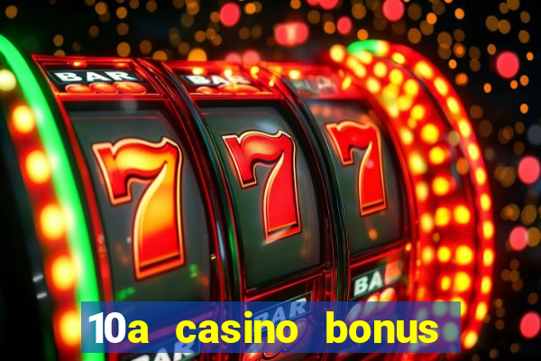 10a casino bonus ohne einzahlung