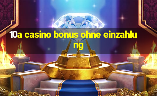 10a casino bonus ohne einzahlung