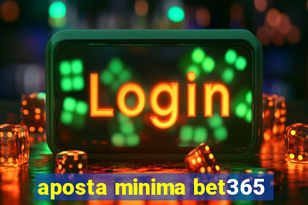 aposta minima bet365