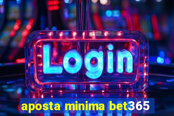 aposta minima bet365