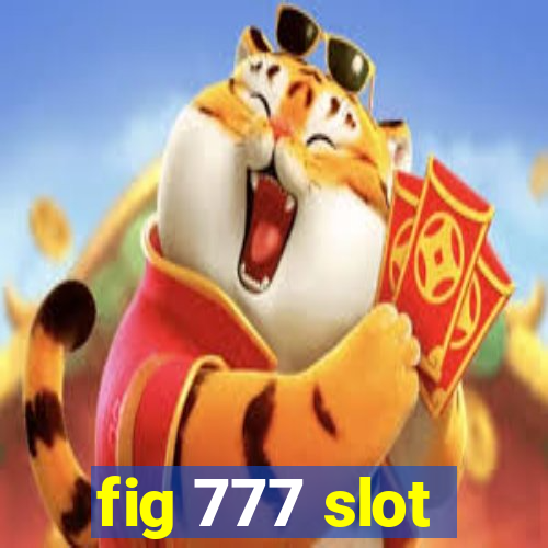 fig 777 slot