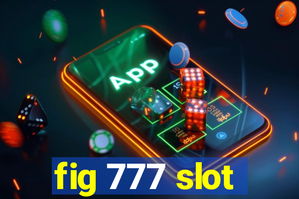 fig 777 slot