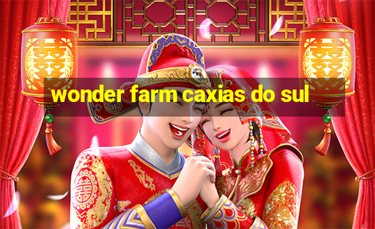 wonder farm caxias do sul