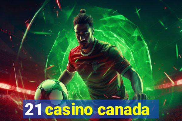 21 casino canada