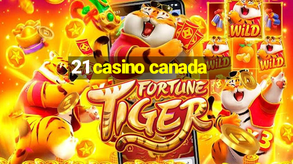 21 casino canada