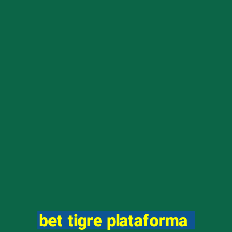 bet tigre plataforma