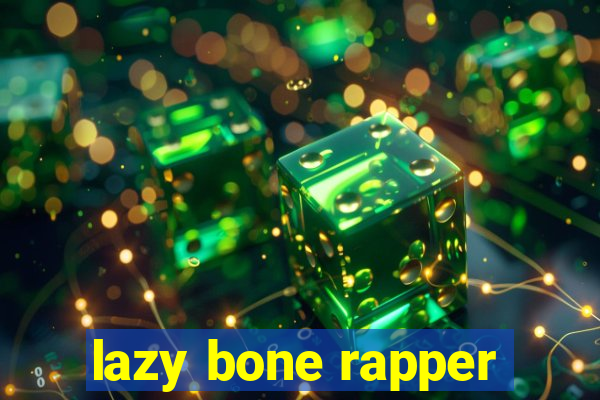 lazy bone rapper