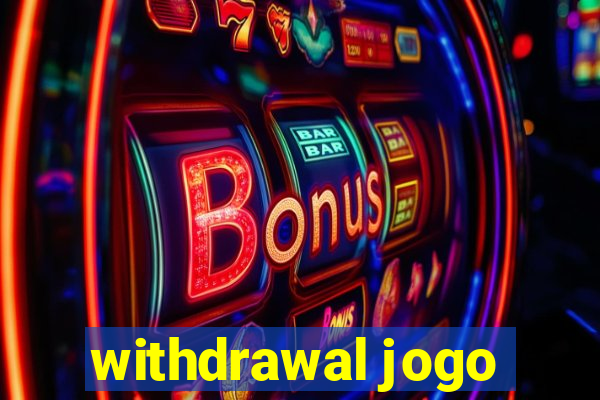 withdrawal jogo