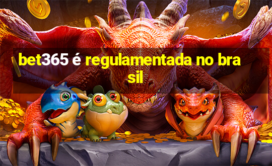 bet365 é regulamentada no brasil