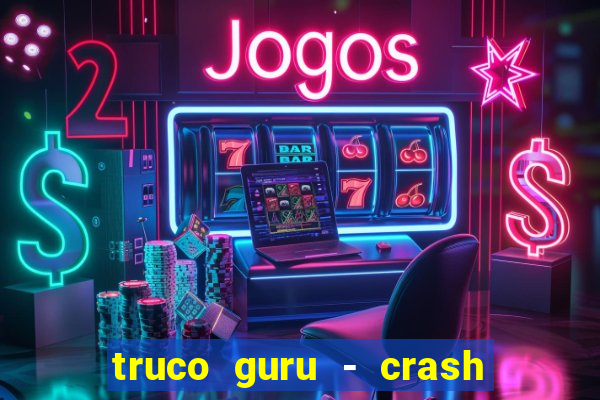 truco guru - crash & poker