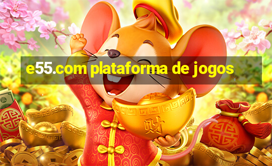 e55.com plataforma de jogos