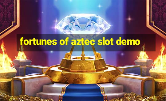 fortunes of aztec slot demo