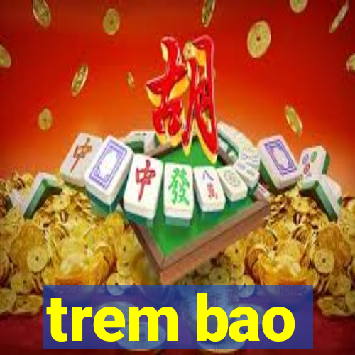 trem bao