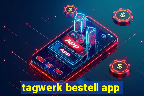 tagwerk bestell app