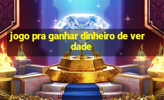 jogo pra ganhar dinheiro de verdade