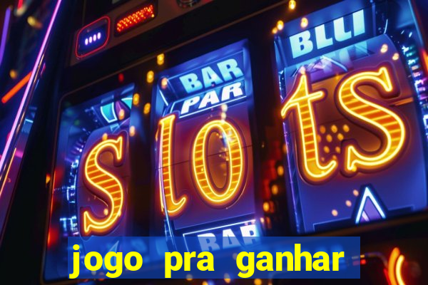 jogo pra ganhar dinheiro de verdade