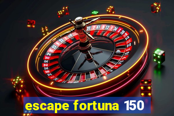 escape fortuna 150