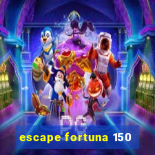 escape fortuna 150