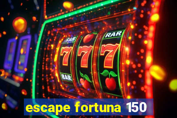 escape fortuna 150