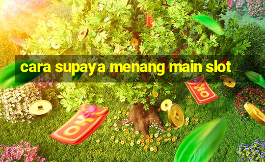 cara supaya menang main slot