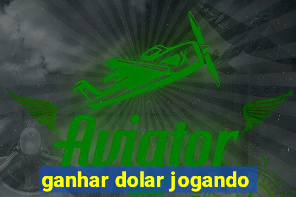 ganhar dolar jogando