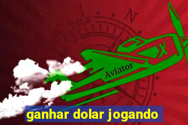 ganhar dolar jogando