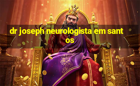 dr joseph neurologista em santos