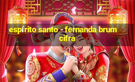 espírito santo - fernanda brum cifra