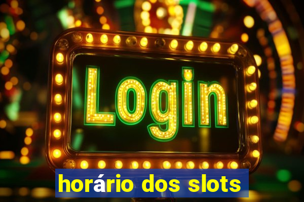 horário dos slots