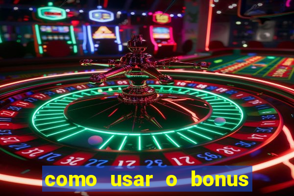 como usar o bonus do 1win casino