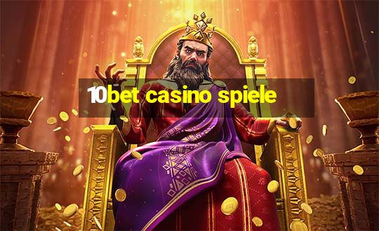 10bet casino spiele