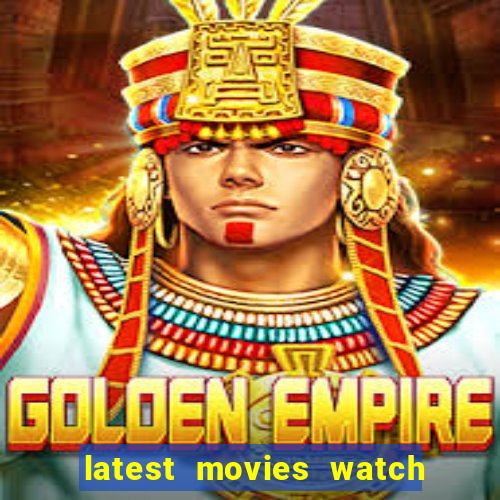 latest movies watch free online