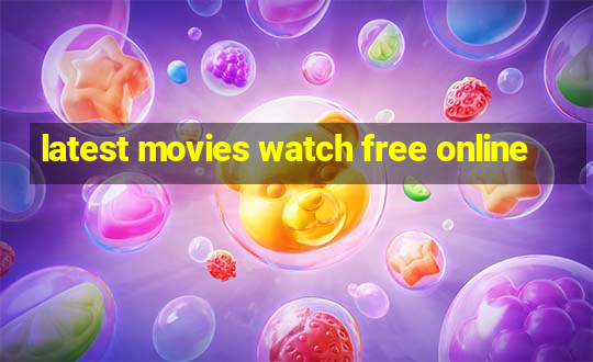 latest movies watch free online