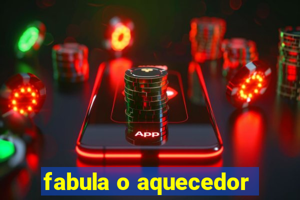 fabula o aquecedor