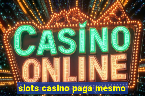 slots casino paga mesmo