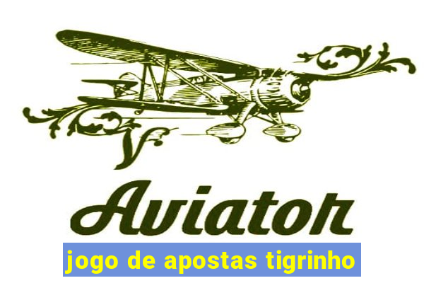 jogo de apostas tigrinho