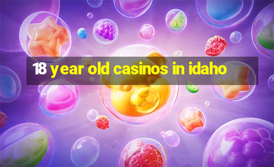 18 year old casinos in idaho