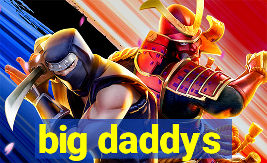 big daddys