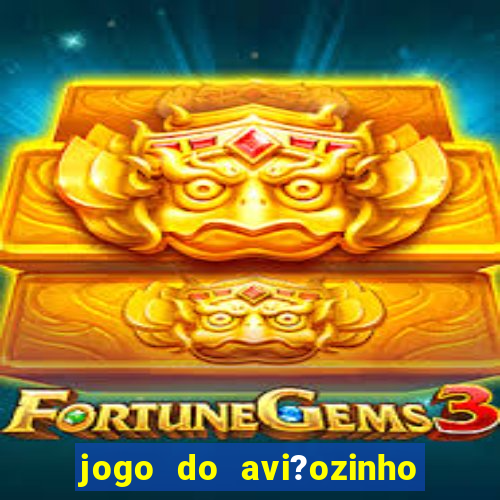 jogo do avi?ozinho como jogar