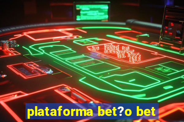 plataforma bet?o bet