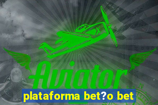 plataforma bet?o bet