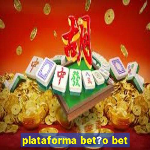 plataforma bet?o bet