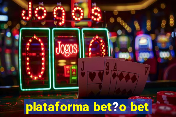 plataforma bet?o bet